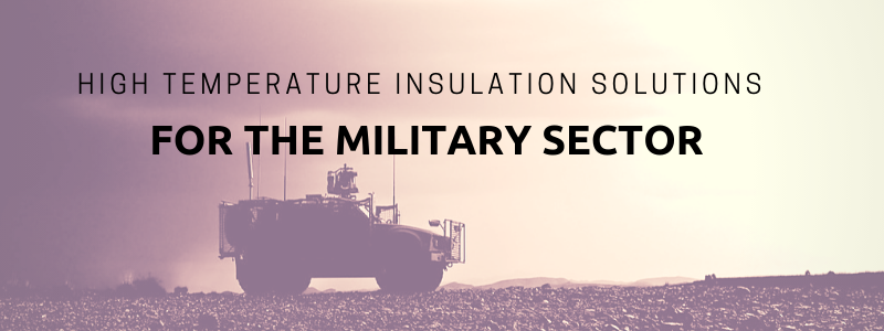 High Temperature Insulation Solutions for the Military Sector