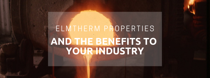 Elmtherm Properties and the Benefits to Your Industry