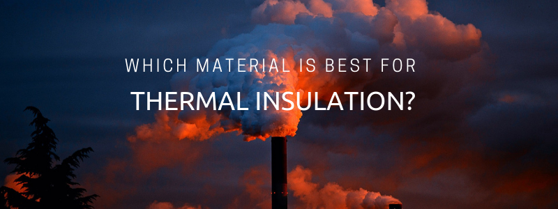 ﻿Which Material is Best for Thermal Insulation?