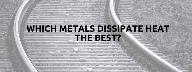 Which Metals Dissipate Heat the Best