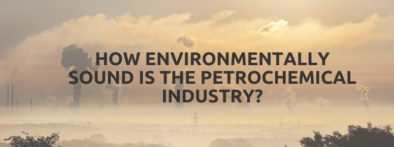 How Environmentally Sound is the Petrochemical Industry?